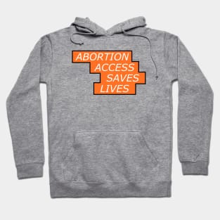 Abortion Access Saves Lives - Womens Rights Hoodie